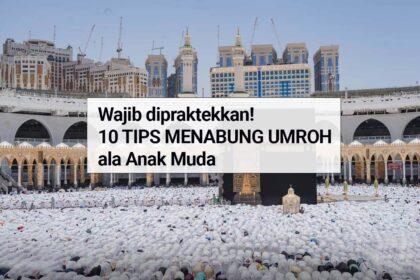 Wajib dipraktekkan! 10 Tips Menabung Umroh ala Anak Muda