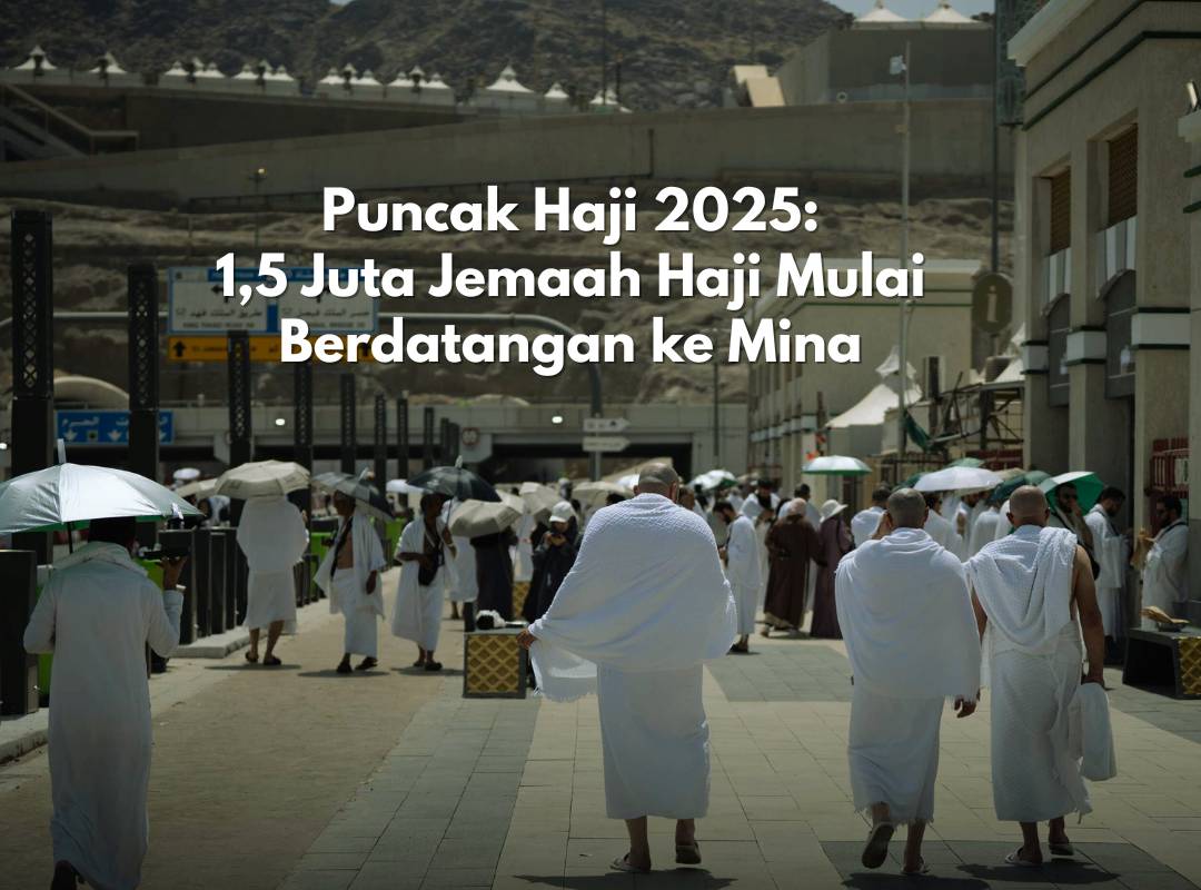 Puncak Haji 2025: 1,5 Juta Jemaah Haji Mulai Berdatangan ke Mina