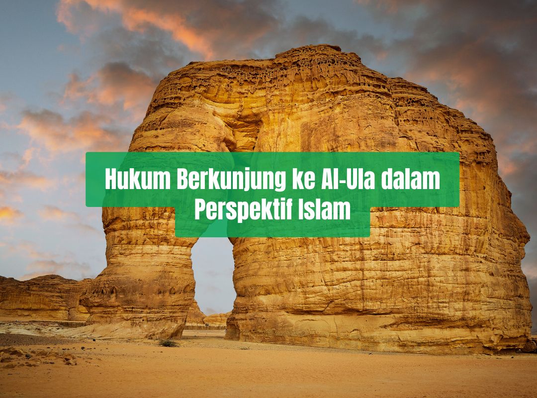Hukum Berkunjung ke Al-Ula dalam Perspektif Islam
