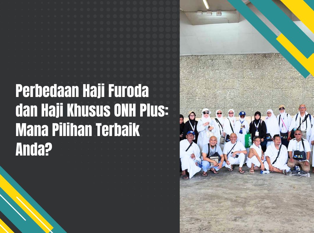 Perbedaan Haji Furoda dan Haji Khusus ONH Plus: Mana Pilihan Terbaik Anda?