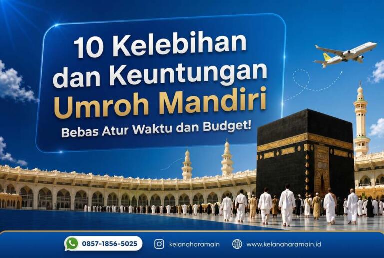 10 Kelebihan dan Keuntungan Umroh Mandiri: Bebas Atur Waktu dan Budget!